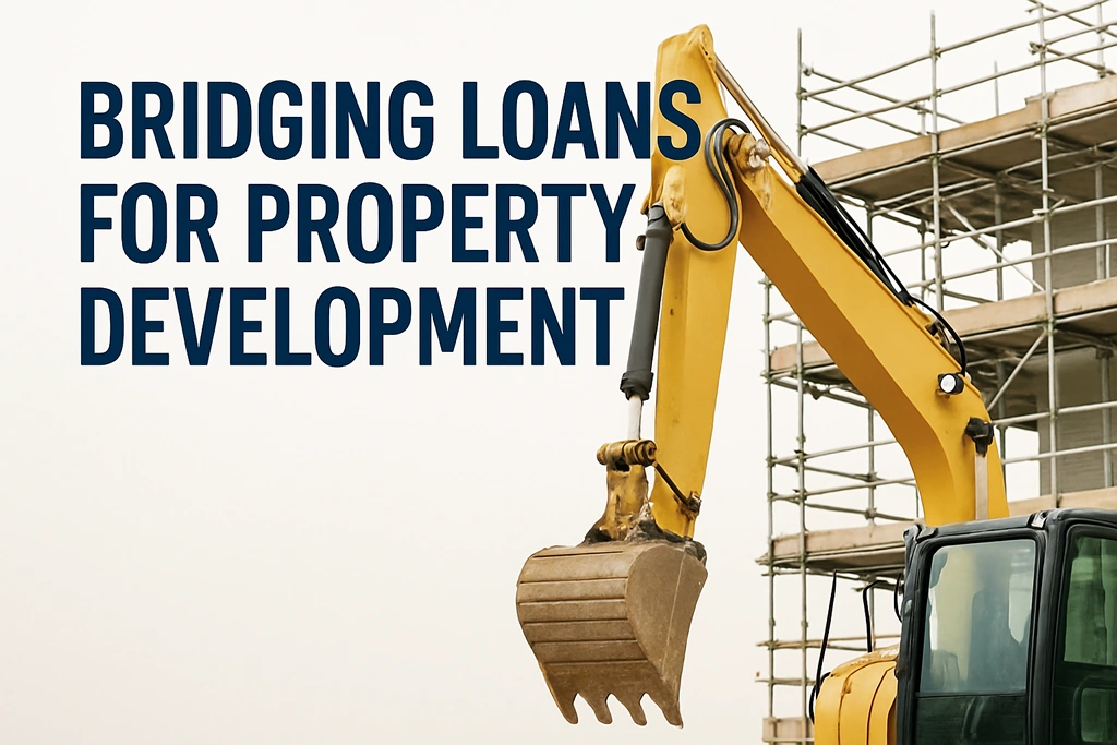 Bridging Loans for Property Development: A Fast and Flexible Funding Solution