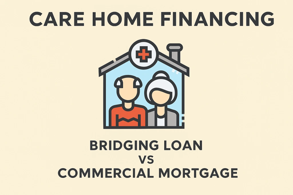 Bridging loan vs. commercial mortgage for a care home
